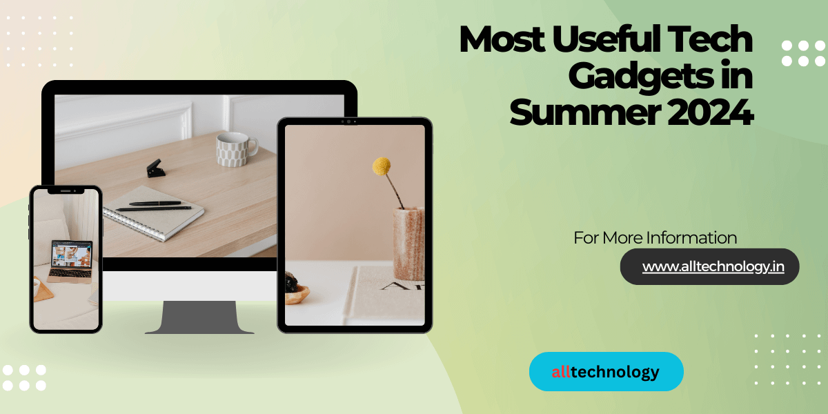 Most Useful Tech Gadgets in Summer 2024
